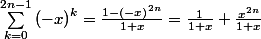 \sum_{k=0}^{2n-1}{ (-x)}^{k}= \frac{1-{(-x)}^{2n}}{1+x}=\frac{1}{1+x}+\frac{x^{2n}}{1+x}